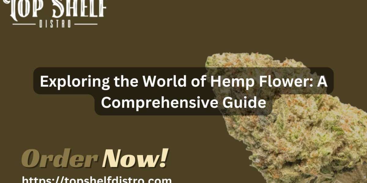 Exploring the World of Hemp Flower: A Comprehensive Guide