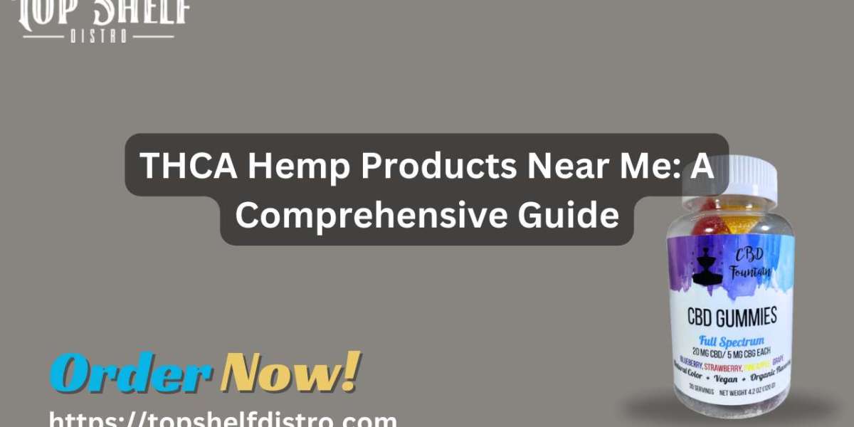 THCA Hemp Products Near Me: A Comprehensive Guide