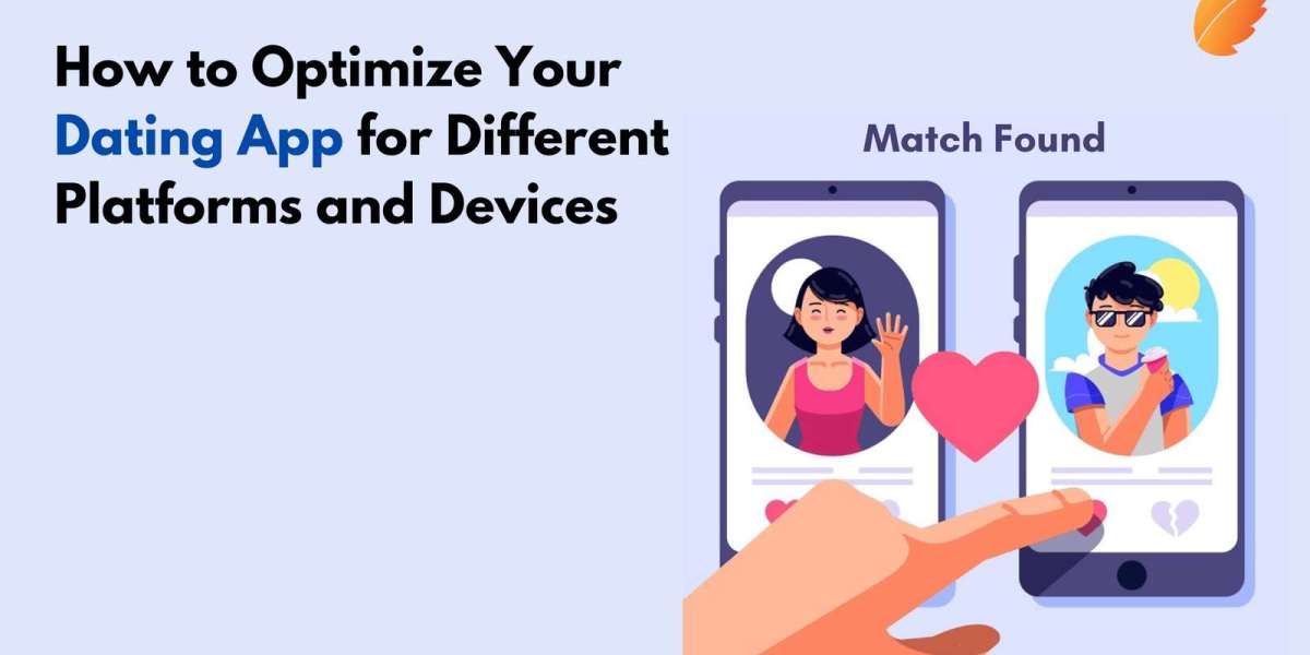 How to Optimize Your Dating App for Different Platforms and Devices