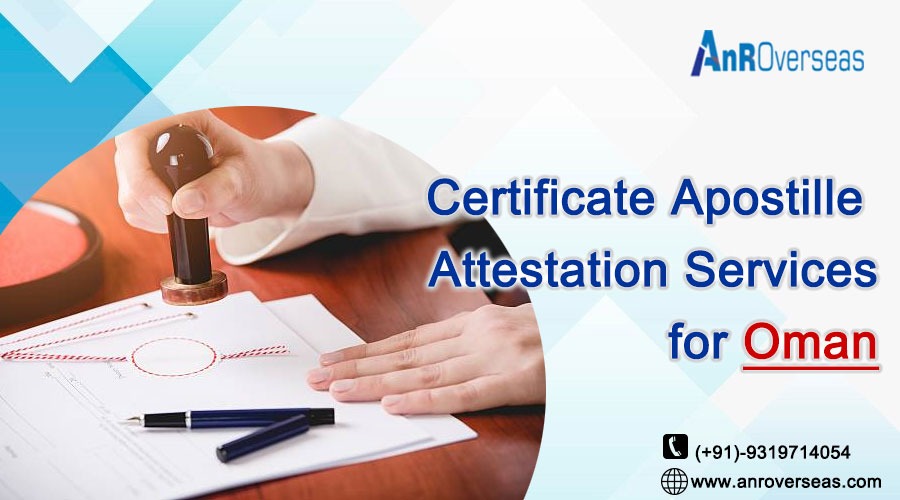 Navigating International Validation: ANR Overseas Guide to Certificate Apostille Attestation Services for Oman