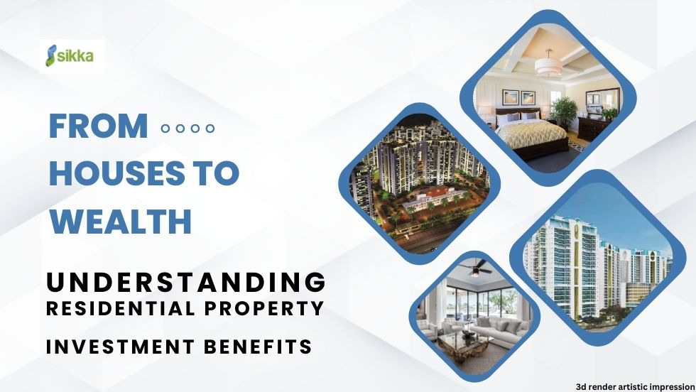 From Houses to Wealth: Understanding Residential Property Investment Benefits - sikkakaamnagreens
