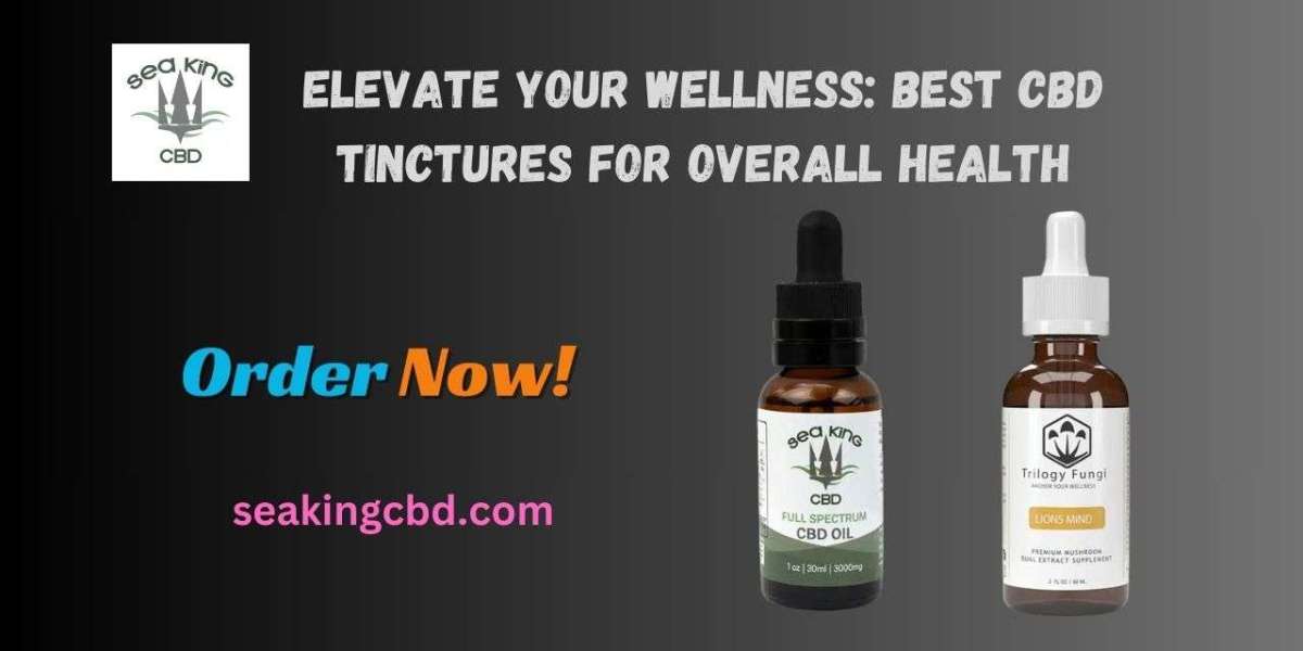 Elevate Your Wellness: Best CBD Tinctures for Overall Health