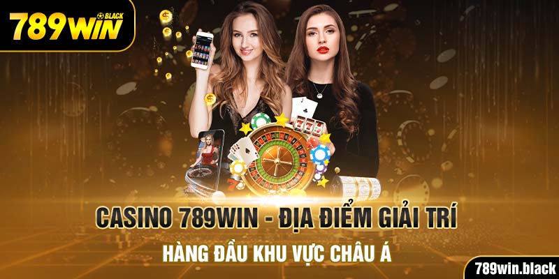 Casino 789Win - Địa Điểm Giải Trí Hàng Đầu Khu Vực Châu Á