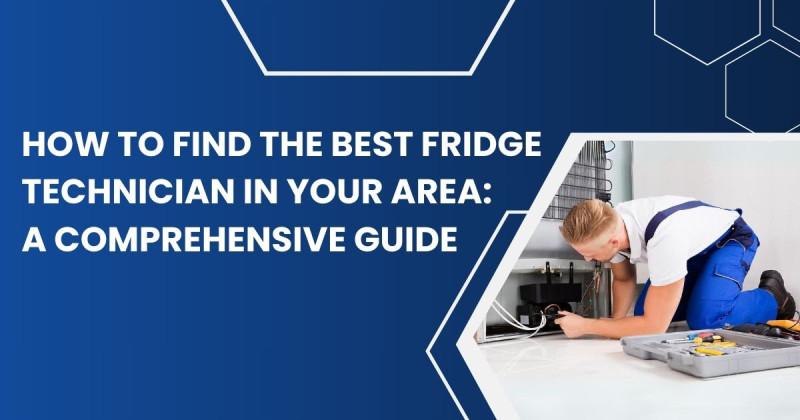 How to Find the Best Fridge Technician in Your Area: A Comprehensive Guide: khalifadubai — LiveJournal
