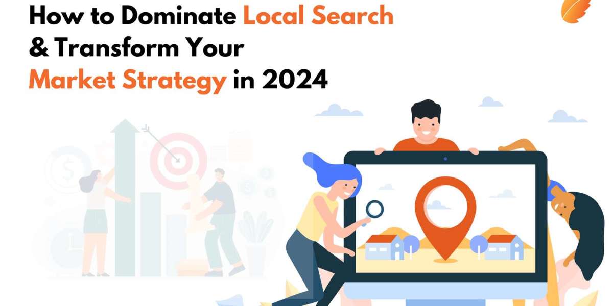 How to Dominate Local Search & Transform Your Market Strategy in 2024