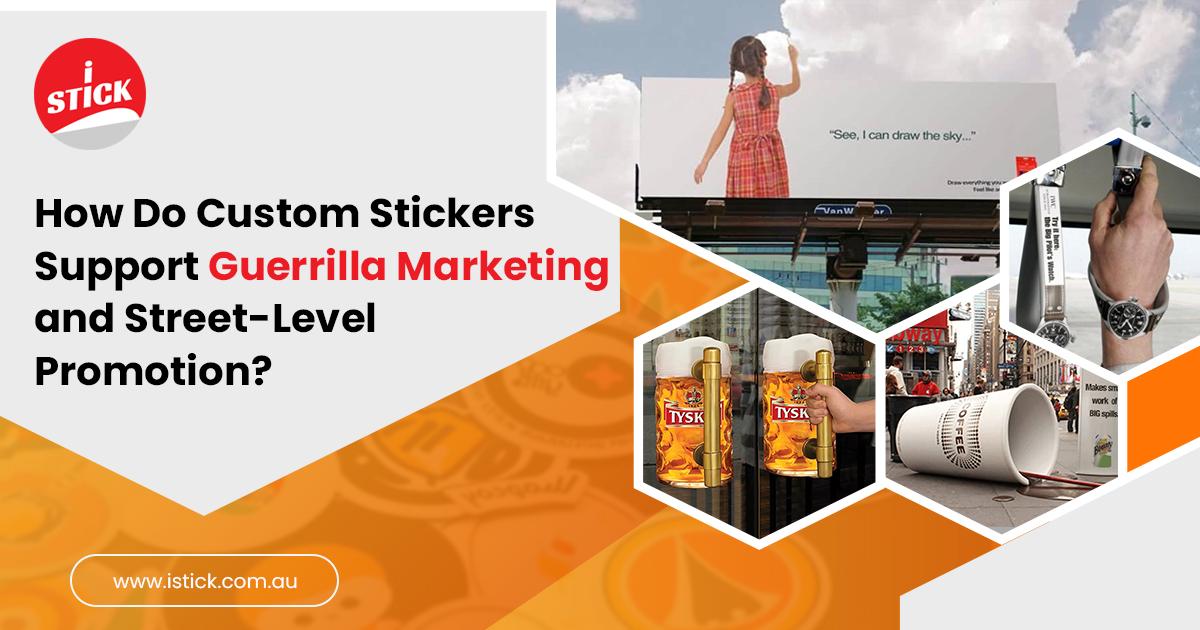 Discover How Custom Stickers Fuel Guerrilla Marketing?