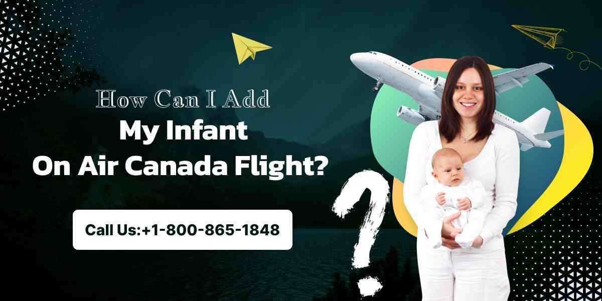 How Can I Add My Infant On Air Canada Flight?