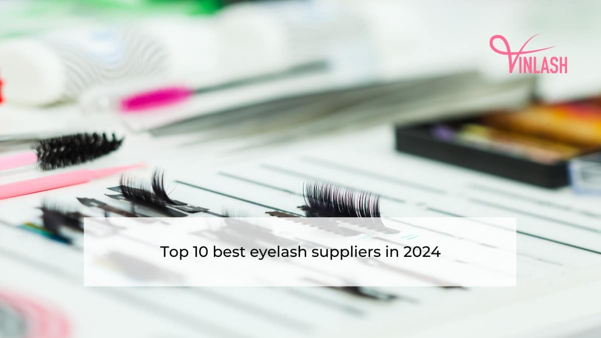Top 10 best eyelash suppliers lastest updated in 2024