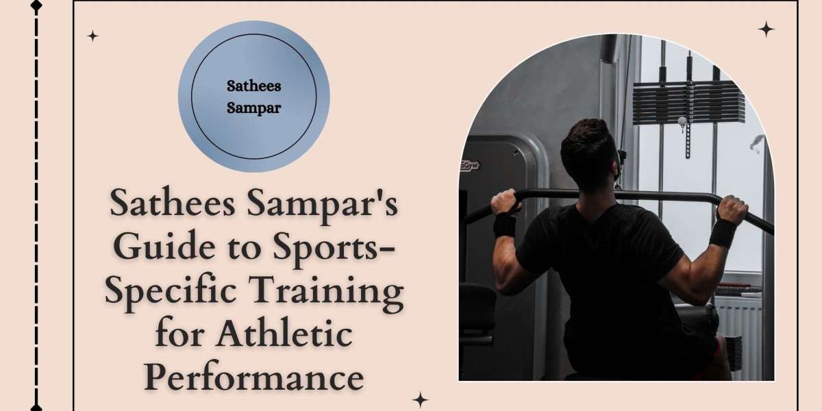 Sathees Sampar's Guide to Sports-Specific Training for Athletic Performance