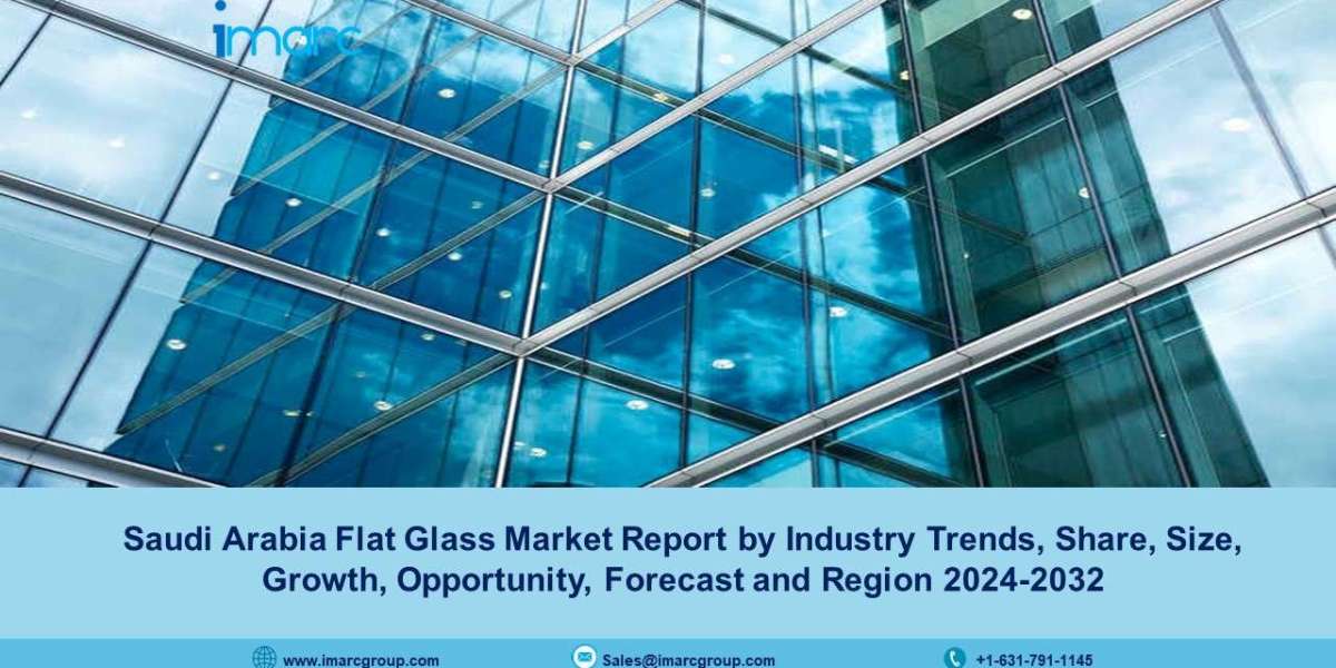 Saudi Arabia Flat Glass Market Size, Trends, Share, Growth And Forecast 2024-32