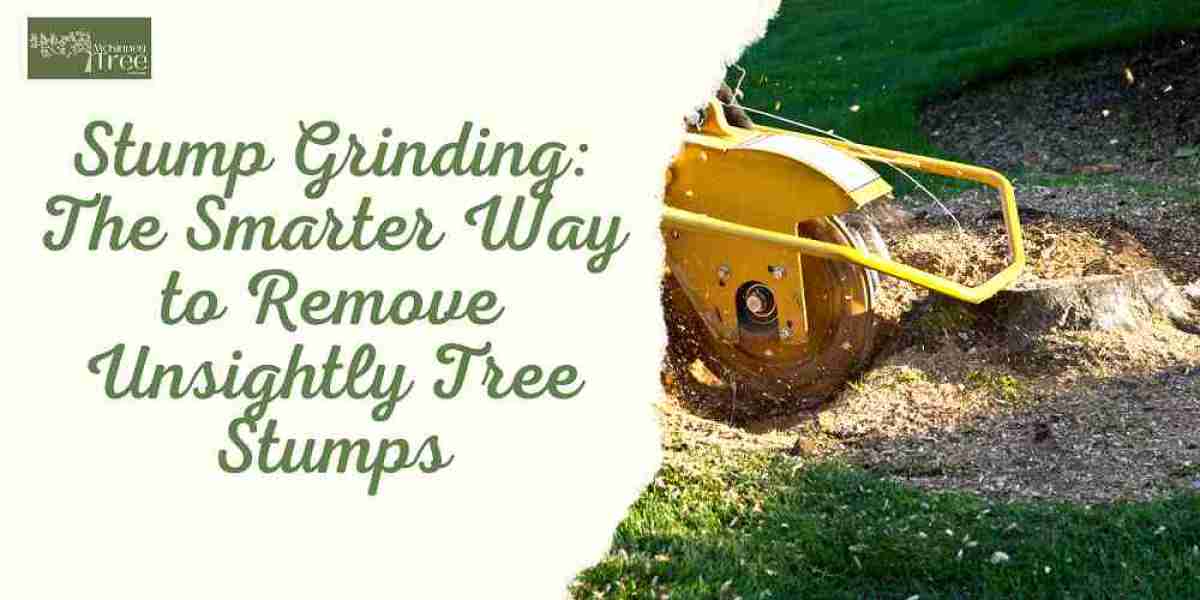 Stump Grinding: The Smarter Way to Remove Unsightly Tree Stumps