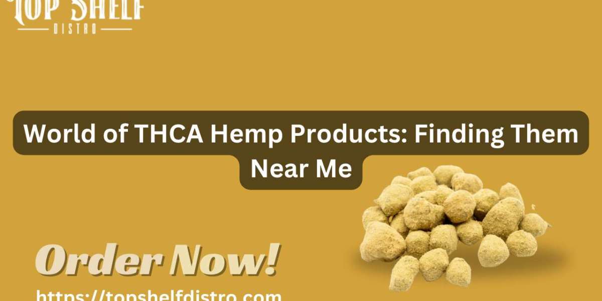 World of THCA Hemp Products: Finding Them Near Me