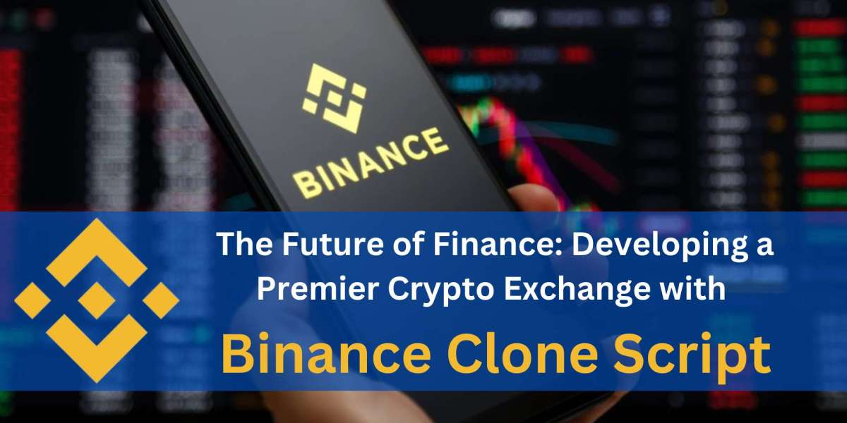 The Future of Finance: Developing a Premier Crypto Exchange with Binance Clone