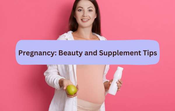Transforming Your Look During Pregnancy: Beauty and Supplement Tips
