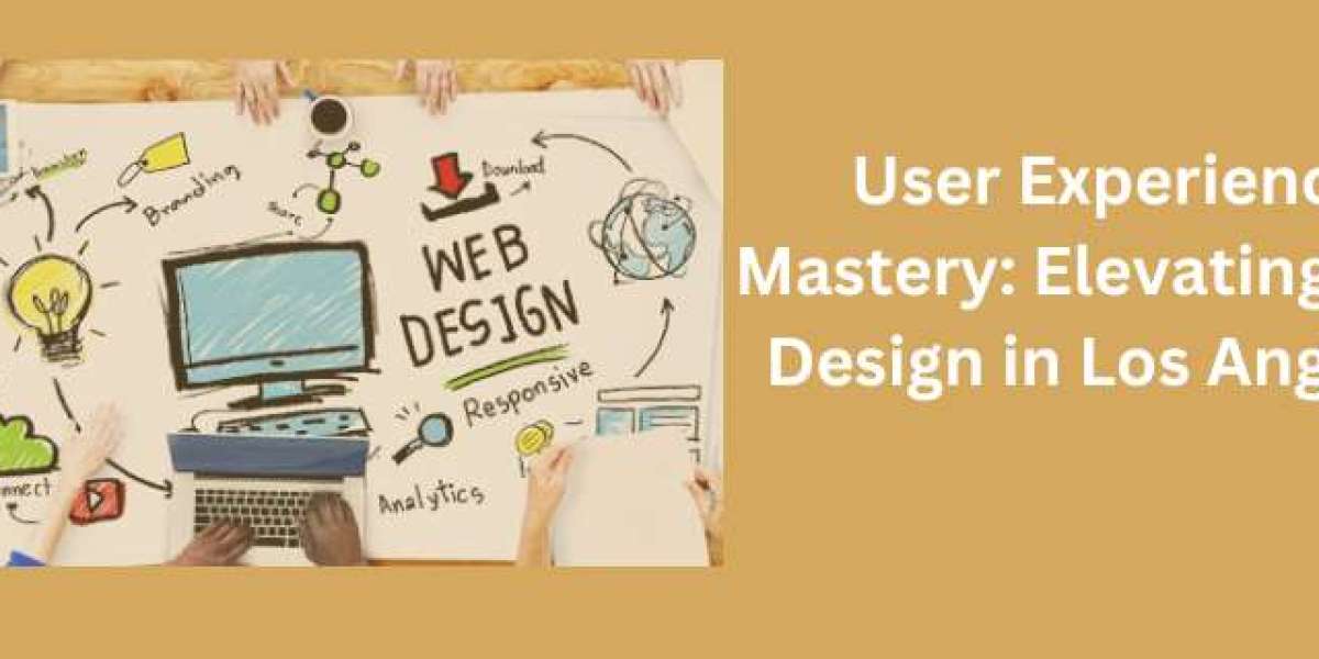 User Experience Mastery: Elevating Web Design in Los Angeles