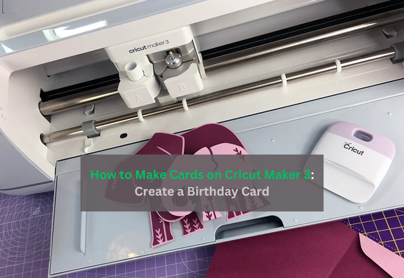 How to Make Cards on Cricut Maker 3: Create a Birthday Card – Cricut Machine Set up