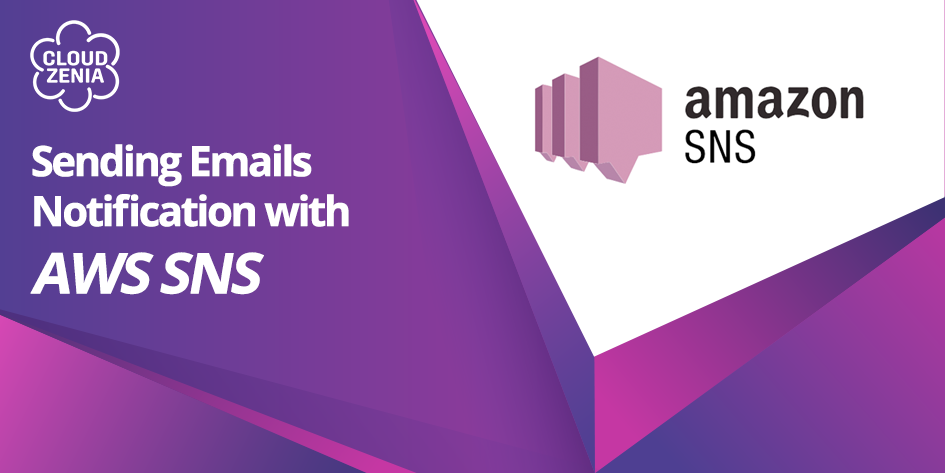 AWS SNS Email Notifications: Step-by-Step Guide - CloudZenia blog