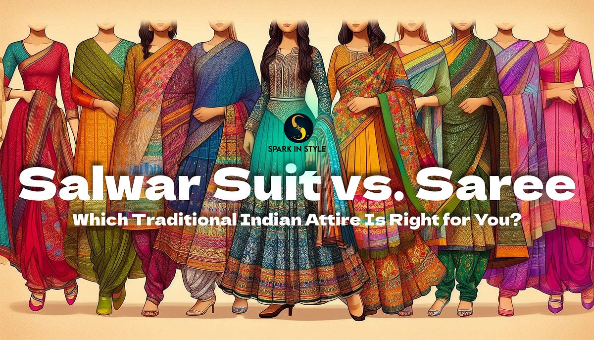 Salwar Suit vs. Saree: Which Traditional Indian Attire Is Right for You? | by Spark In Style | Mar, 2024 | Medium
