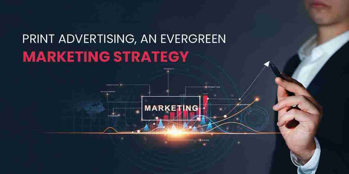 Print Advertising, An Evergreen Marketing Strategy