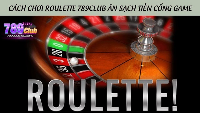 Cách chơi roulette 789club thành công ăn sạch tiền cổng game