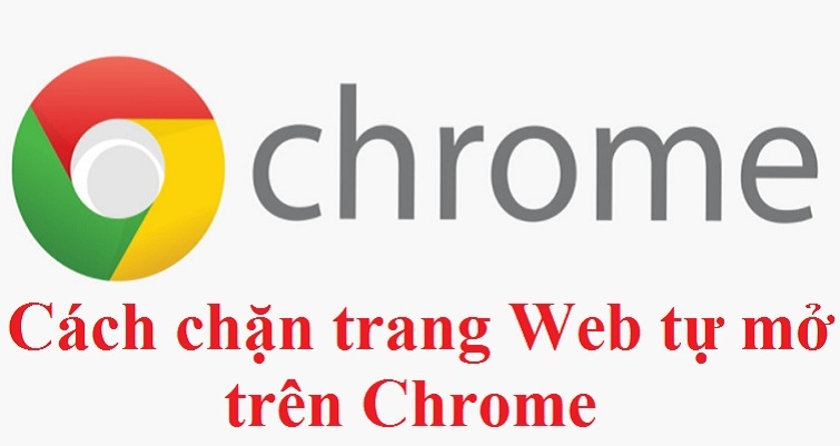 Cách chặn trang Web tự mở trên Chrome chỉ trong tích tắc