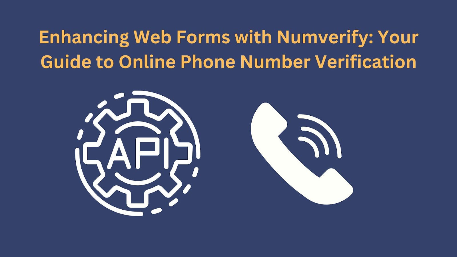 Enhancing Web Forms with Numverify: Your Guide to Online Phone Number Verification - Numverify