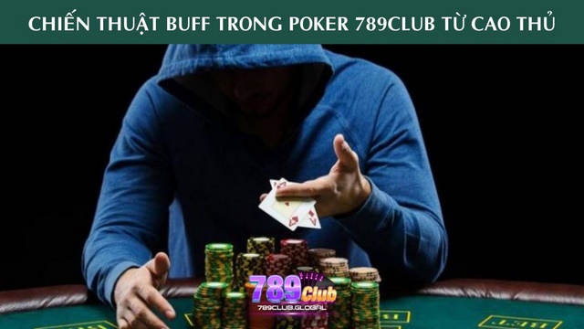 Chiến thuật Buff trong Poker 789club từ cao thủ