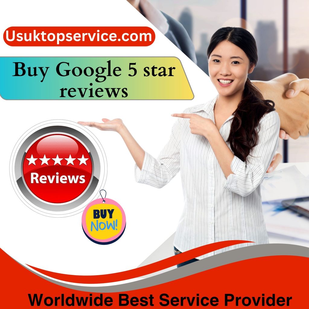 Buy Google 5-Star Review-100% Safe Permanent Cheap Price