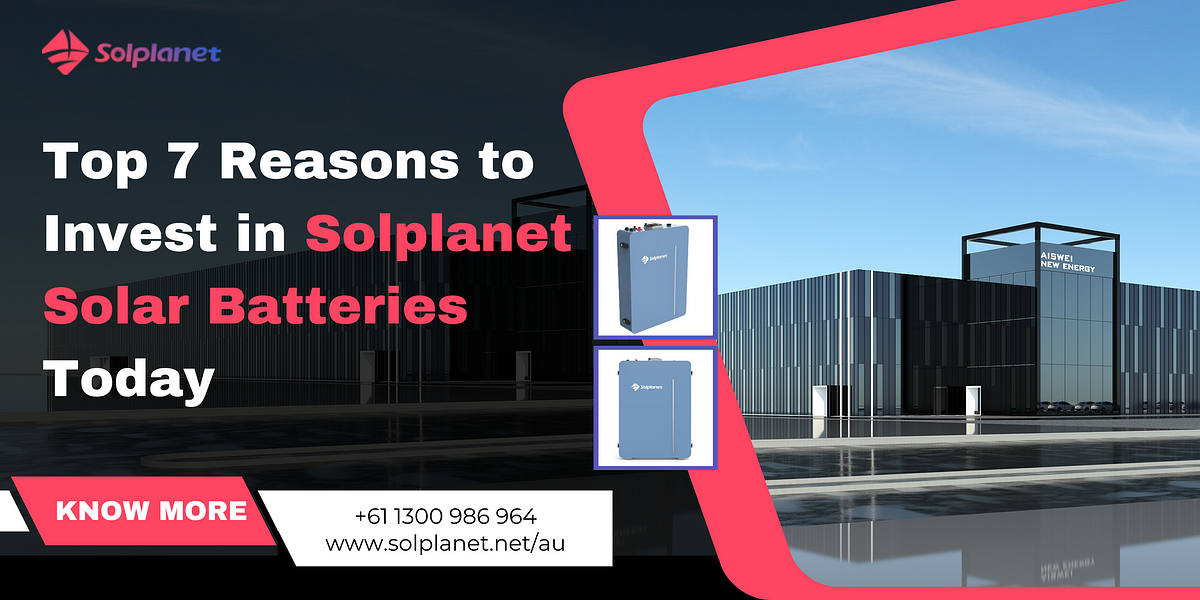 Top 7 Reasons to Invest in Solplanet Solar Batteries Today | by Solplanetproducts | Apr, 2024 | Medium