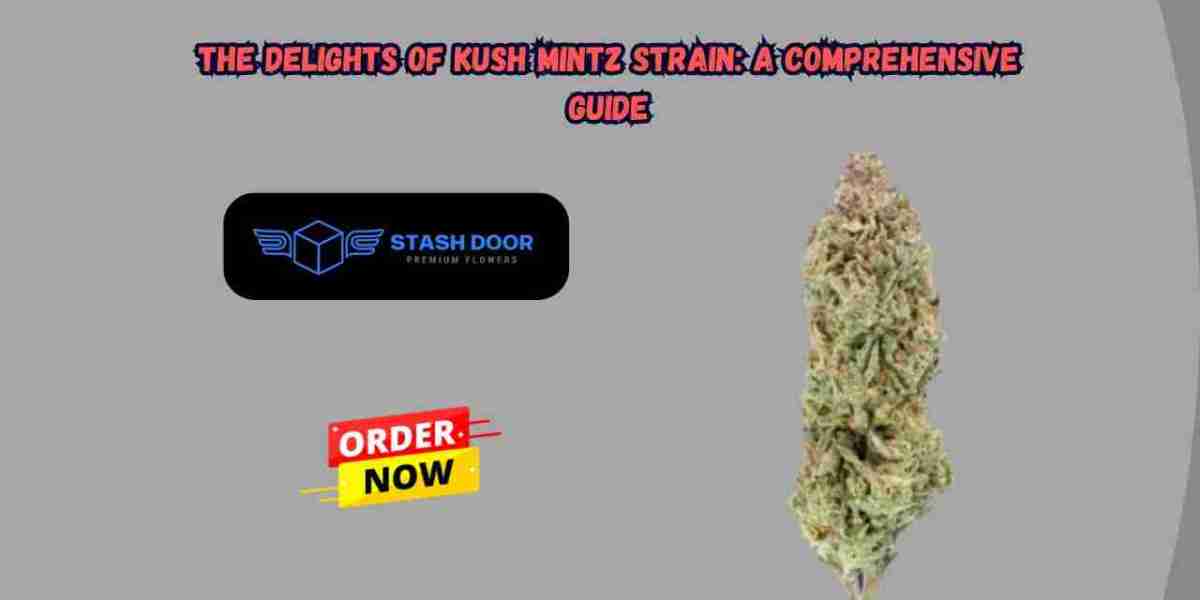The Delights of Kush Mintz Strain: A Comprehensive Guide