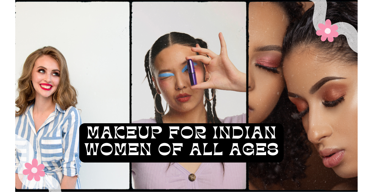 The Power of Confidence: Makeup for Indian Women of All Ages - Blog
