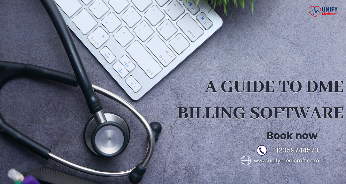 A Guide to DME Billing Software. Medical billing software is the current… | by Unify Medicraft | Apr, 2024 | Medium