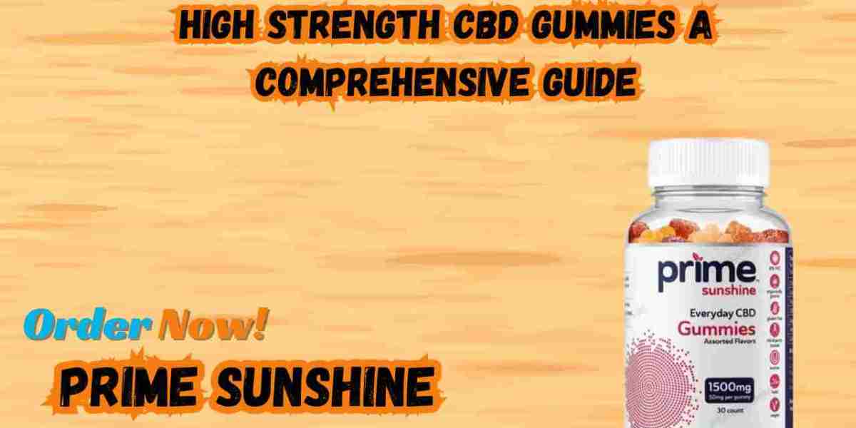 High Strength CBD Gummies A Comprehensive Guide