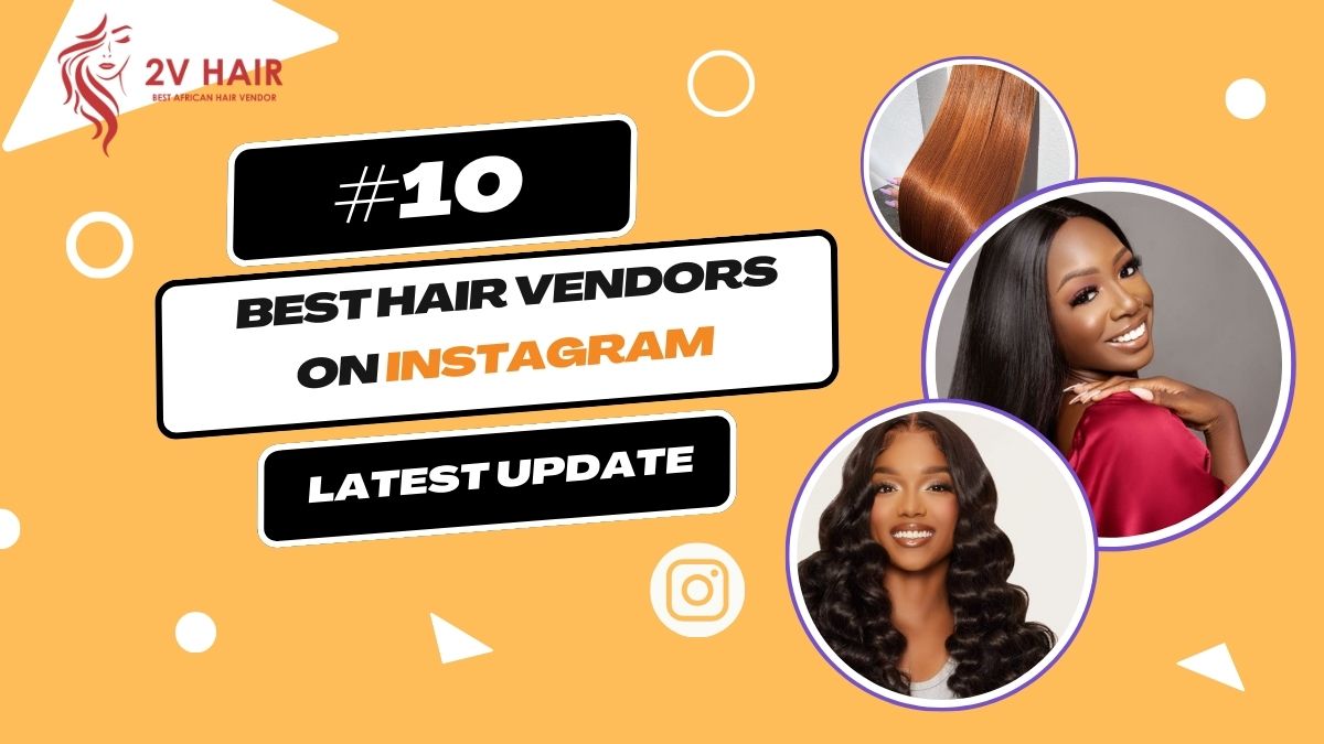Top 10 Hair Vendors On Instagram Latest Update 2024