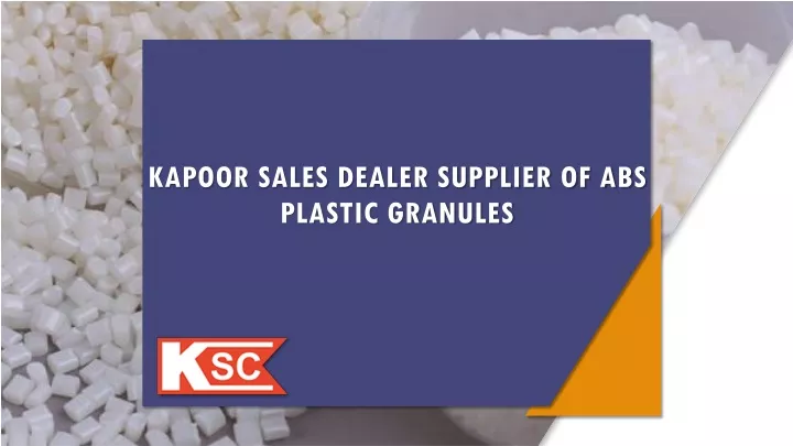 PPT - Kapoor Sales Dealer supplier of ABS plastic granules PowerPoint Presentation - ID:13089835