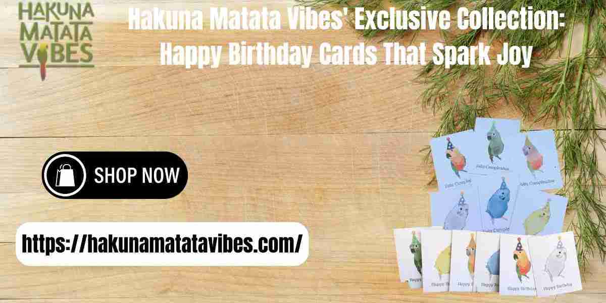 Hakuna Matata Vibes' Exclusive Collection: Happy Birthday Cards That Spark Joy