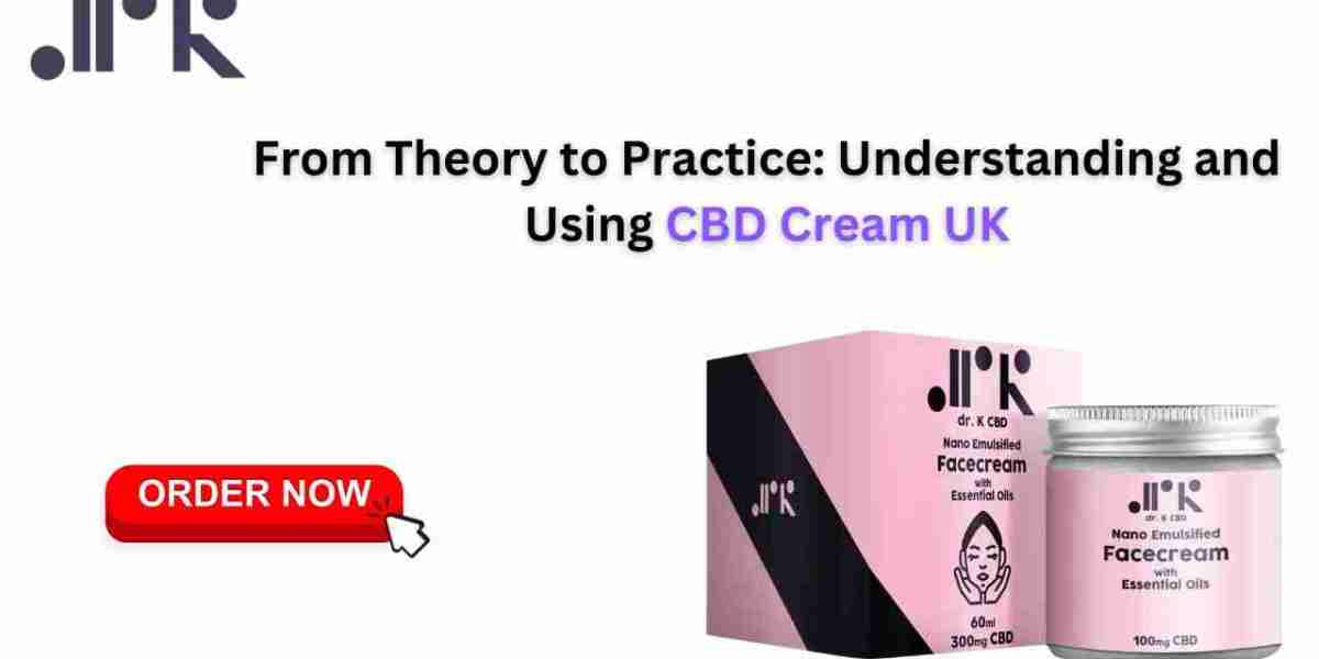 From Theory to Practice: Understanding and Using CBD Cream UK