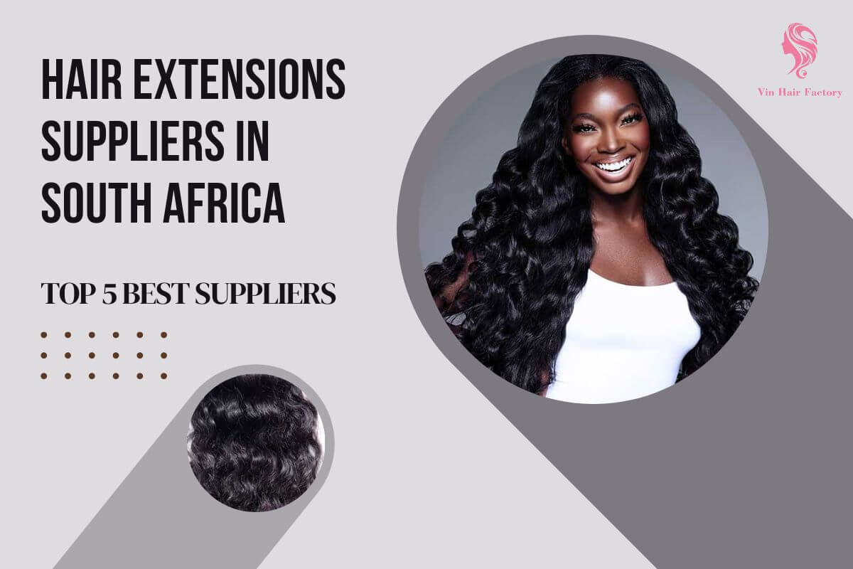 Top 10 Best Hair Extensions Suppliers In South Africa | Vin Hair Vendor