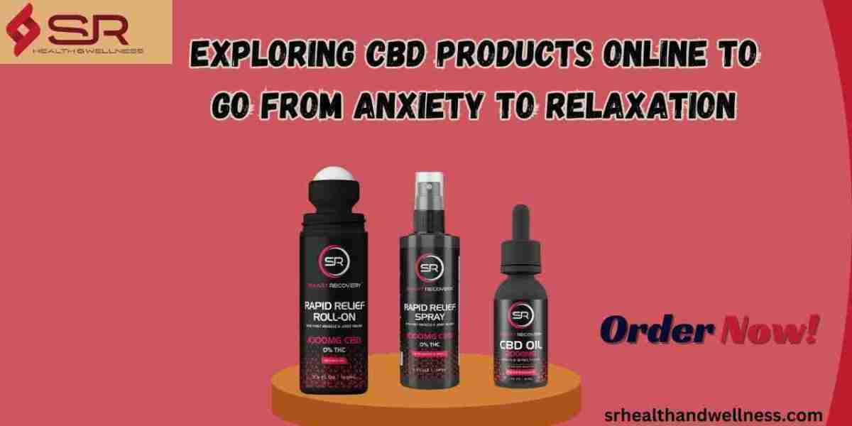 Exploring CBD Products Online to Go From Anxiety to Relaxation