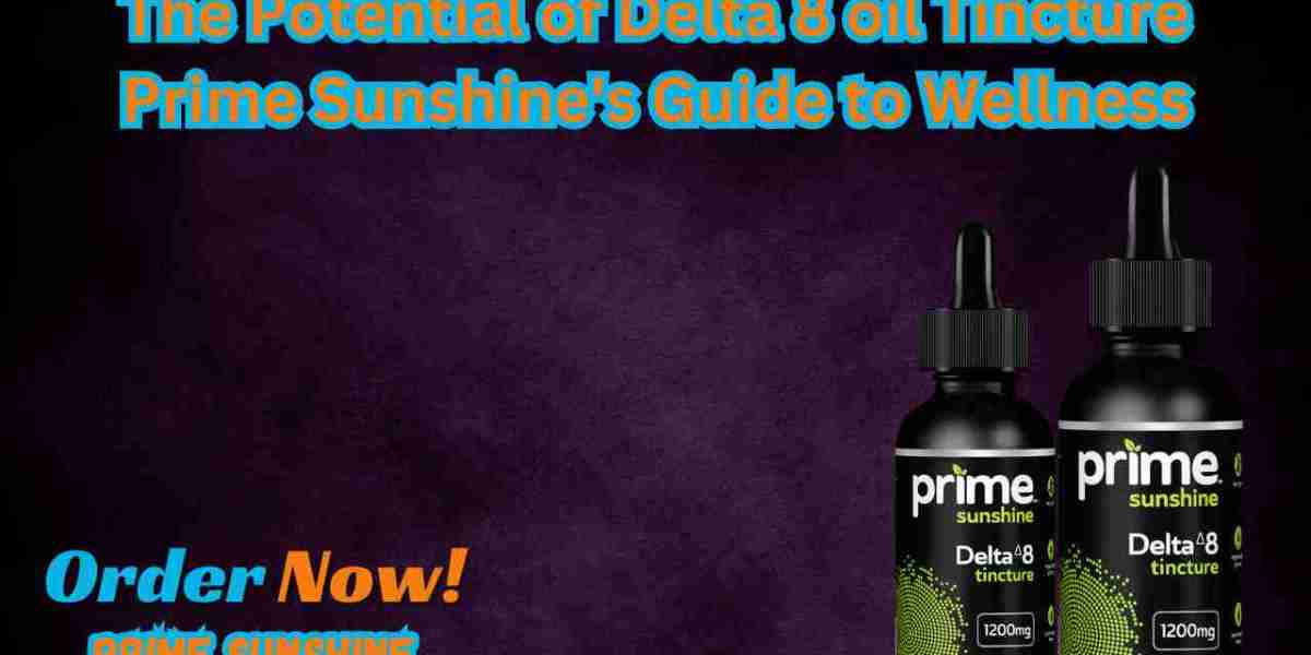 The Potential of Delta 8  oil Tincture Prime Sunshine's Guide to Wellness