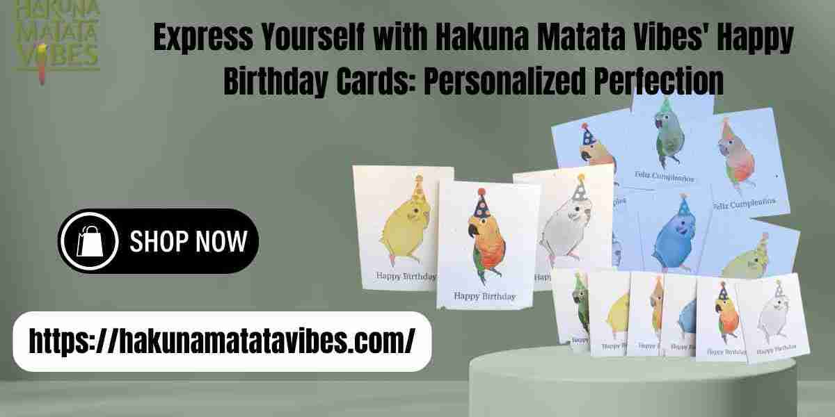 Express Yourself with Hakuna Matata Vibes' Happy Birthday Cards: Personalized Perfection