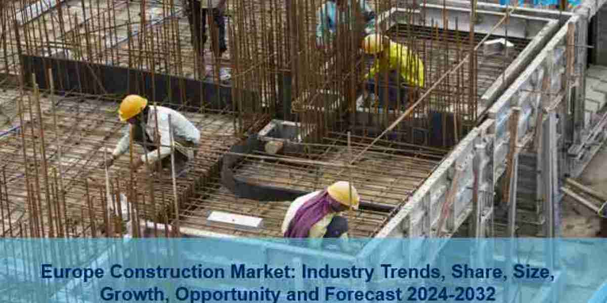 Europe Construction Market Outlook, Share, Trends, Growth and Forecast 2024-2032