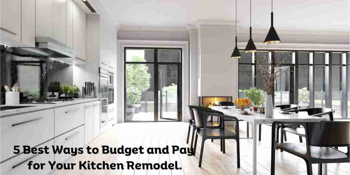 5 Best Ways to Budget and Pay for Your Kitchen Remodel.