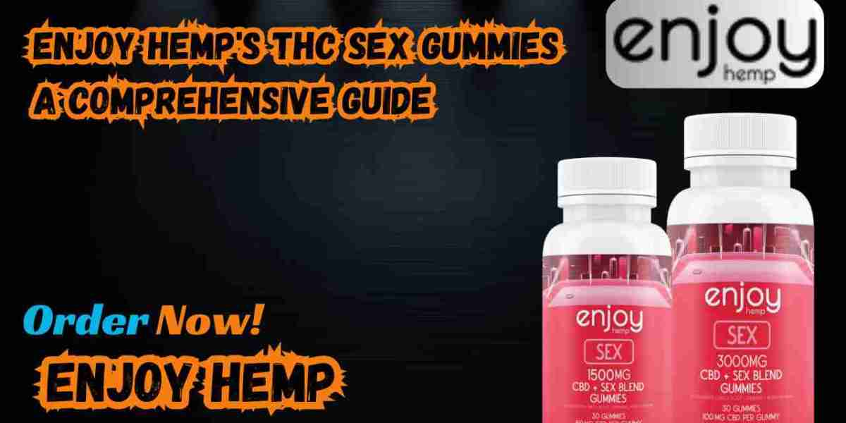 Enjoy Hemp's THC Sex Gummies A Comprehensive Guide
