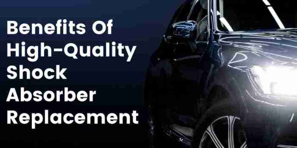 Unveiling The Benefits Of High-quality Shock Absorber Replacement