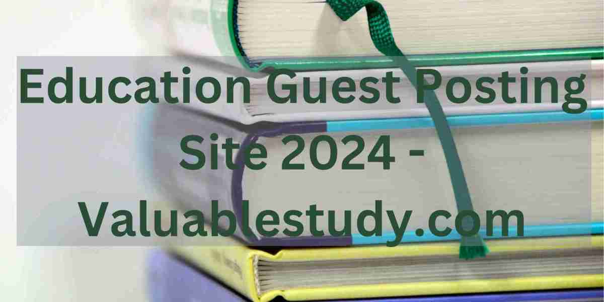 Education Guest Posting Site 2024 - Valuablestudy.com