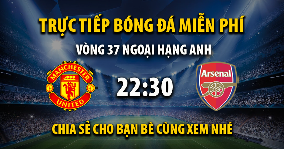 Link trực tiếp Manchester Utd vs Arsenal 22:30, ngày 12/05 - Andromda.org