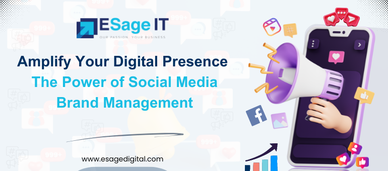 Amplify Your Digital Presence: The Power of Social Media Brand Management