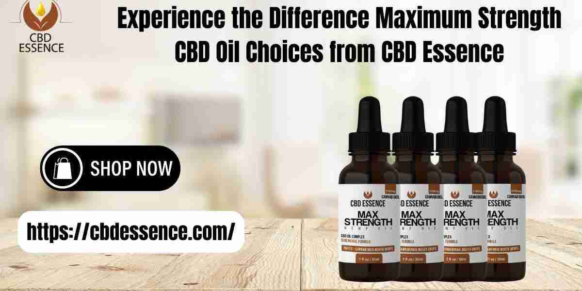 Experience the Difference Maximum Strength CBD Oil Choices from CBD Essence