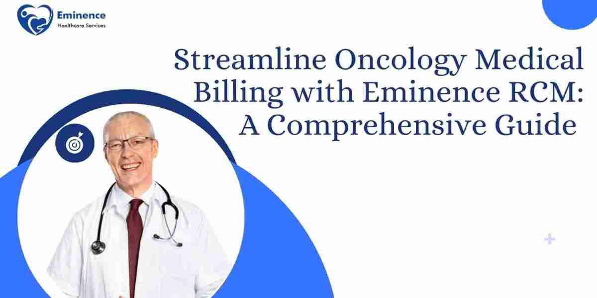 Streamline Oncology Medical Billing with Eminence RCM: A Comprehensive Guide